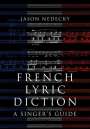 Jason Nedecky (Instructor, Instructor, University of Toronto Faculty of Music; Glenn Gould School of the Royal Conservatory of Music, Toronto): French Lyric Diction, Buch
