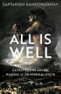 Saptarishi Bandopadhyay: All Is Well: Catastrophe and the Making of the Normal State, Buch