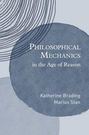 Katherine Brading: Philosophical Mechanics in the Age of Reason, Buch