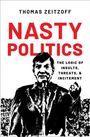Thomas Zeitzoff: Nasty Politics: The Logic of Insults, Threats, and Incitement, Buch
