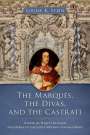 Louise K Stein: The Marqués, the Divas, and the Castrati, Buch