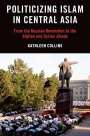 Collins: Politicizing Islam in Central Asia: From the Russian Revolution to the Afghan and Syrian Jihads, Buch