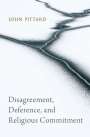 John Pittard: Disagreement, Deference, and Religious Commitment, Buch