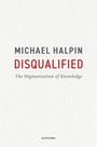 Der Text ist: "MICHAEL HALPIN, DISQUALIFIED, The Stigmatization of Knowledge, OXFORD". Ein schlichtes, weißes Cover.