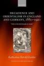 Katharina Herold-Zanker: Decadence and Orientalism in England and Germany, 1880-1920, Buch