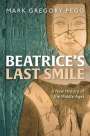 Mark Gregory Pegg (Professor of History, Professor of History, Department of History, Washington University in St Louis): Beatrice's Last Smile, Buch