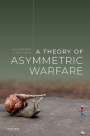 Alejandro Chehtman: A Theory of Asymmetric Warfare, Buch