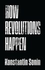Text: "HOW REVOLUTIONS HAPPEN, Konstantin Sonin." Weiße Schrift auf schwarzem Hintergrund, rustikale Typografie.