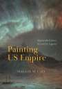 Maggie M Cao: Painting Us Empire, Buch