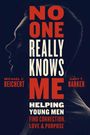 Text: "NO ONE REALLY KNOWS ME. Helping Young Men Find Connection, Love & Purpose. Michael C. Reichert, Gary T. Barker."  
Dunkle Silhouette eines Mannes seitlich.