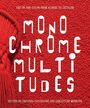 Text: „MONOCHROME MULTITUDES“. Oben: „ART OF ONE COLOR FROM ALBERS TO ZEISLER“. Hintergrund: Rote Struktur.