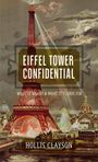 Titel: "Eiffel Tower Confidential", Untertitel: "What It Meant & What It Stands For", Autor: Hollis Clayson, Illustration des Eiffelturms.