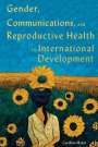 Carolina Matos: Gender, Communications, and Reproductive Health in International Development: Volume 15, Buch