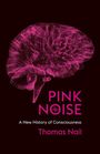 Text: "PINK NOISE, A New History of Consciousness, Thomas Nail." Illustration: Ein pinkes Gehirn auf schwarzem Hintergrund.