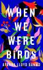 Ayanna Lloyd Banwo: When We Were Birds, Buch