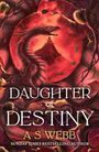 Text: "DAUGHTER OF DESTINY", "A S WEBB", "SUNDAY TIMES BESTSELLING AUTHOR". Drache vor Vulkan, umgeben von Ranken und Blättern.