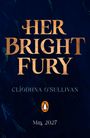 „HER BRIGHT FURY“ in großen goldenen Buchstaben, darunter „CLÍODHNA O’SULLIVAN“, ein Pinguin-Logo, „May 2027“.