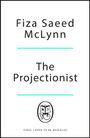 Text: "Fiza Saeed McLynn", "The Projectionist", "Final cover to be revealed". Unten zentrales, einfaches Logo mit Buchstaben.