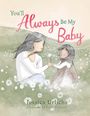 Text: "You'll Always Be My Baby" von Jessica Urlichs, illustriert von Jedda Robaard. Illustration: Eine Frau und ein Kind auf einer Wiese voller Pusteblumen.