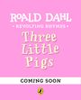 Text: "Roald Dahl, Revolting Rhymes, Three Little Pigs, Coming Soon." Hintergrund in Rosa, kleiner Pinguin-Logo unten.