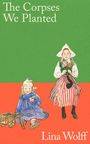 Lina Wolff: The Corpses We Planted, Buch