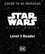 "Cover to be revealed. Star Wars: Starfighter. Level 3 Reader." 
Hintergrund: Sternenfeld, unten ein DK-Logo.