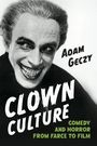 "Adam Geczy. CLOWN CULTURE. COMEDY AND HORROR FROM FARCE TO FILM." Ein gruselig aussehender Clown mit breitem Lächeln.