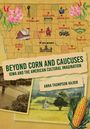 „BEYOND CORN AND CAUCUSES: IOWA AND THE AMERICAN CULTURAL IMAGINATION“ von Anna Thompson Hajdik. Illustration einer Iowa-Karte.