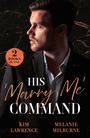„2 Books in One.“ „His 'Marry Me' Command.“ Autoren: Kim Lawrence, Melanie Milburne. Mann im Anzug vor dunklem Hintergrund.
