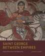 Heather A. Badamo (University of California, Santa Barbara): Saint George Between Empires, Buch