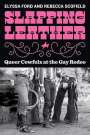 Elyssa Ford: Slapping Leather: Queer Cowfolx at the Gay Rodeo, Buch