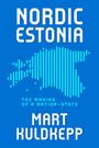 "NORDIC ESTONIA", "THE MAKING OF A NATION-STATE", "MART KULDKEPP". Silhouette Estlands in blauen Streifen.