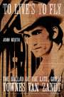 John Kruth: To Live's to Fly: The Ballad of the Late, Great Townes Van Zandt, Buch