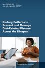 National Academies of Sciences Engineering and Medicine: Dietary Patterns to Prevent and Manage Diet-Related Disease Across the Lifespan, Buch