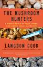 Langdon Cook: The Mushroom Hunters: A Hidden World of Food, Money, and (Mostly Legal) Adventure, Buch