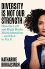"DIVERSITY IS NOT OUR STRENGTH. How Left and Right Broke Multiculturalism – and how to fix it. KATHARINE BIRBALSINGH." Porträt einer Frau.