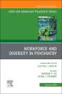 : Workforce and Diversity in Psychiatry, an Issue of Childand Adolescent Psychiatric Clinics of North America, Buch