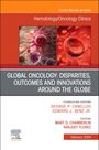: Global Oncology: Disparities, Outcomes and Innovations Around the Globe, an Issue of Hematology/Oncology Clinics of North America, Buch
