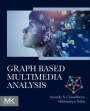 Ananda S Chowdhury: Graph Based Multimedia Analysis, Buch