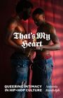 "That's My Heart" oben zentriert, darunter "Queering Intimacy in Hip-Hop Culture". Zwei Männer stehen sich nah gegenüber.