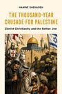 HANINE SHEHADEH  
THE THOUSAND-YEAR CRUSADE FOR PALESTINE  
Zionist Christianity and the Settler Jew  
Illustration von Rittern und Soldaten vor Kuppel.
