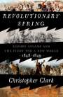 Christopher Clark: Revolutionary Spring: Europe Aflame and the Fight for a New World, 1848-1849, Buch