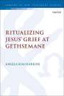 Angela Kim Harkins: Ritualizing Jesus' Grief at Gethsemane, Buch
