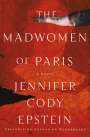Jennifer Cody Epstein: The Madwomen of Paris, Buch