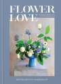 Kristen Griffith-Vanderyacht: Flower Love: Lush Floral Arrangements for the Heart and Home, Buch