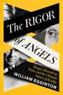 William Egginton: The Rigor of Angels: Borges, Heisenberg, Kant, and the Ultimate Nature of Reality, Buch