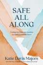 Katie Davis Majors: Safe All Along: Trading Our Fears and Anxieties for God's Unshakable Peace, Buch