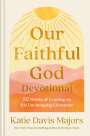 Katie Davis Majors: Our Faithful God Devotional: 52 Weeks of Leaning on His Unchanging Character, Buch