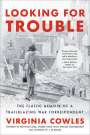 Virginia Cowles: Looking for Trouble: The Classic Memoir of a Trailblazing War Correspondent, Buch