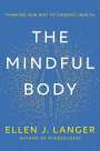Ellen J. Langer: The Mindful Body: Thinking Our Way to Chronic Health, Buch
